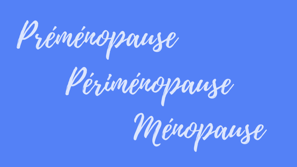 Préménopause, périménopause, ménopause… On fait le point?